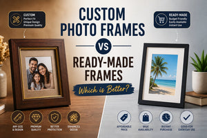 Custom Photo Frames vs Ready-Made Frames: Which is Better?