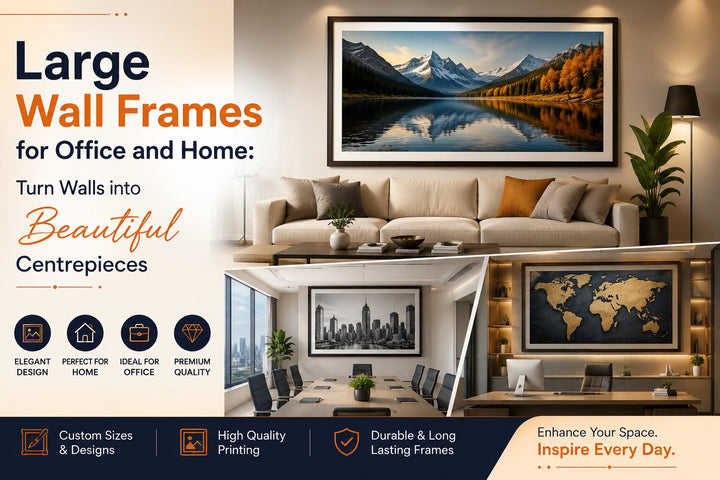 Large Wall Frames for Office & Home: How to Turn Walls into Beautiful Centre pieces